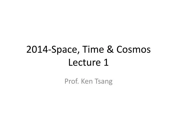 2014 space time cosmos l ecture 1