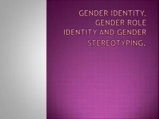 Gender identity, gender role identity and gender stereotyping .