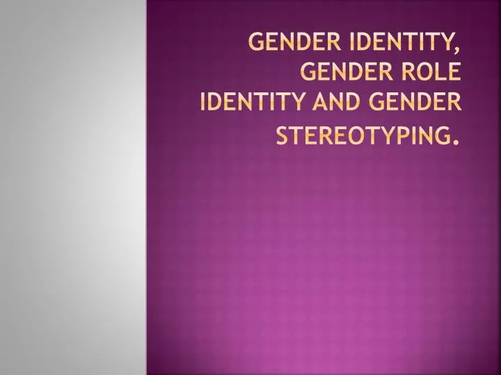gender identity gender role identity and gender stereotyping