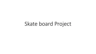 Skate board Project