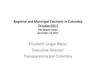 Regional and Municipal Elections in Colombia October2011 The Wilson Center December 13, 2011