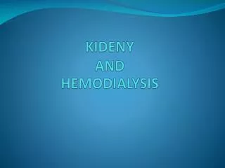 KIDENY AND HEMODIALYSIS