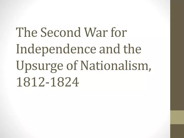 the second war for independence and the upsurge of nationalism 1812 1824