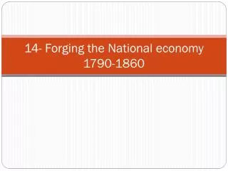 14- Forging the National economy 1790-1860