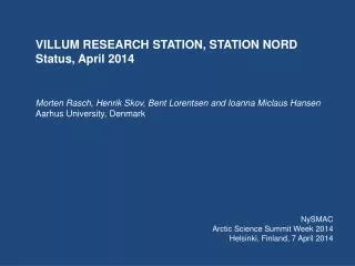 VILLUM RESEARCH STATION, STATION NORD Status, April 2014 Morten Rasch, Henrik Skov, Bent Lorentsen and Ioanna Miclaus Ha