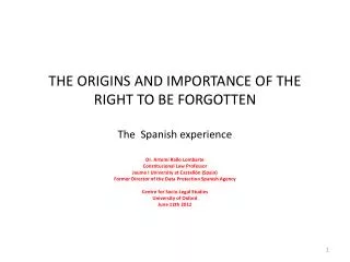THE ORIGINS AND IMPORTANCE OF THE RIGHT TO BE FORGOTTEN T he S panish experience