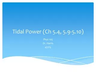 Tidal Power ( Ch 5.4, 5.9-5.10)