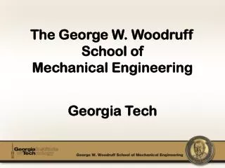 The George W. Woodruff School of Mechanical Engineering Georgia Tech