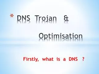 DNS Trojan &amp; 		 Optimisation