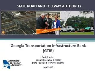 Georgia Transportation Infrastructure Bank (GTIB) Bert Brantley Deputy Executive Director State Road and Tollway Autho