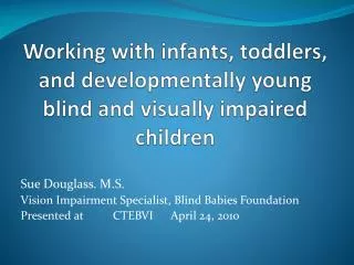Working with infants, toddlers, and developmentally young blind and visually impaired children