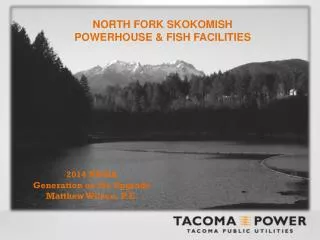 NORTH FORK SKOKOMISH POWERHOUSE &amp; FISH FACILITIES