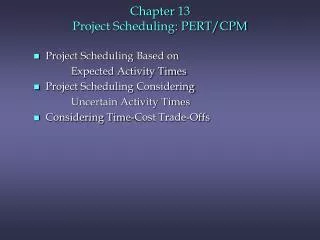 Chapter 13 Project Scheduling: PERT/CPM