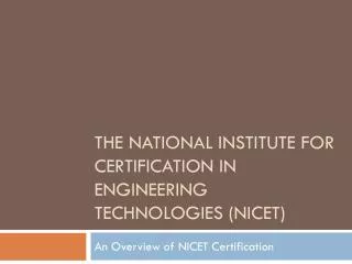 The National institute for certification in engineering technologies (NICET)