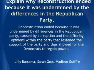 Explain why Reconstruction ended because it was undermined by the differences in the Republican Party.