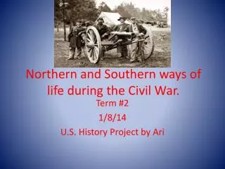 Northern and Southern ways of life during the Civil War.