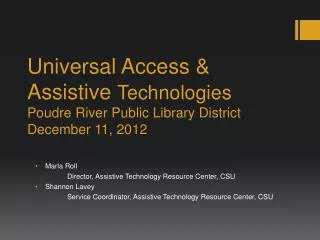 Universal Access &amp; Assistive Technologies Poudre River Public Library D istrict December 11, 2012