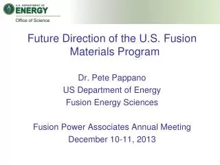 Future Direction of the U.S. Fusion Materials Program Dr. Pete Pappano US Department of Energy Fusion Energy Sciences Fu