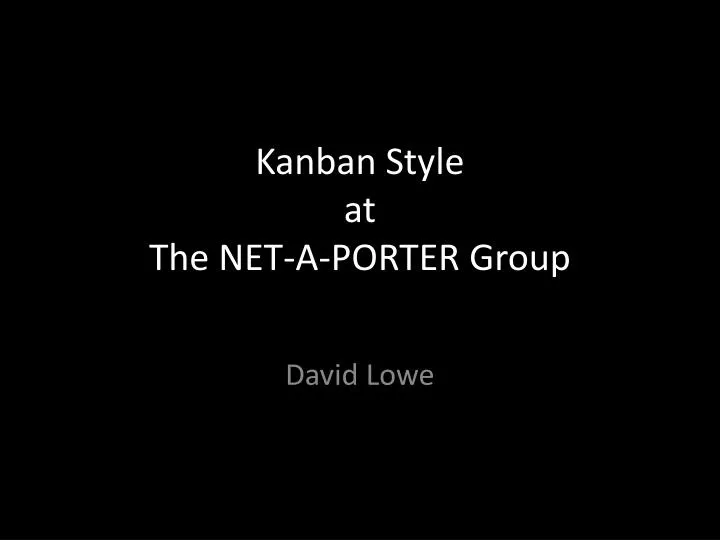 kanban style at the net a porter group