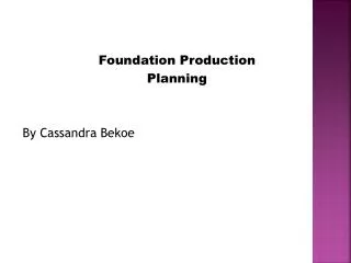 Foundation Production Planning By Cassandra Bekoe