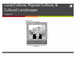 Local Culture, Popular Culture, &amp; Cultural Landscapes