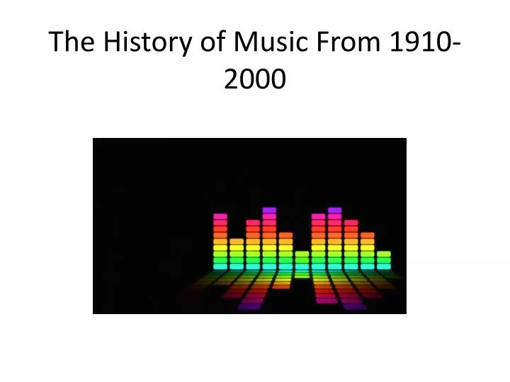 the history of music from 1910 2000