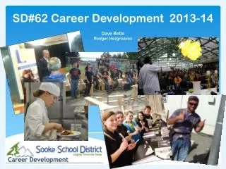SD#62 Career Development 2013-14 Dave Betts Rodger Hargreaves