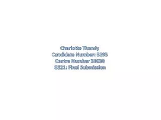 Charlotte Thandy Candidate Number: 5295 Centre Number 31030 G321: Final Submission