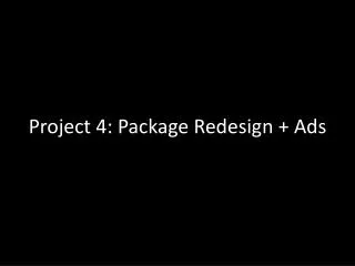 Project 4: Package Redesign + Ads