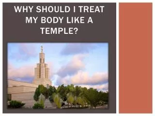 Why should I treat my body like a temple?