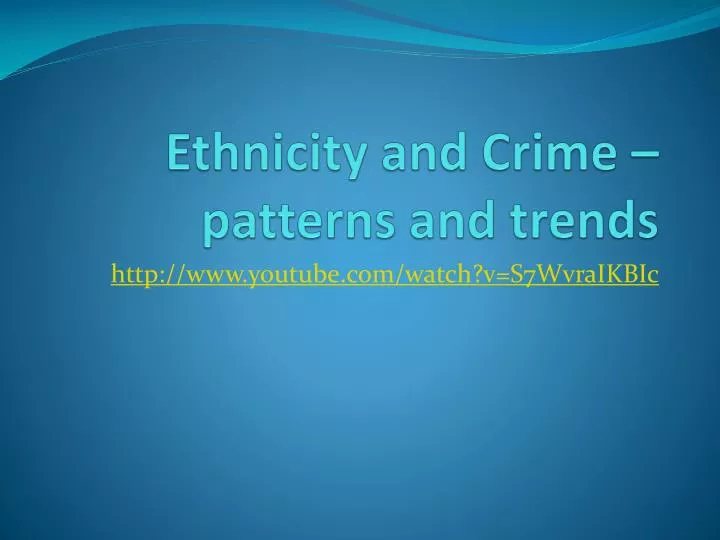 ethnicity and crime patterns and trends