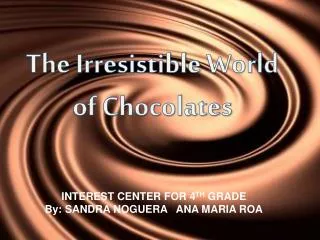 The Irresistible Wo rld of Chocolates