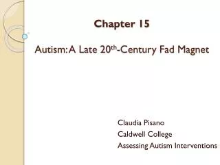 Chapter 15 Autism: A Late 20 th -Century Fad Magnet