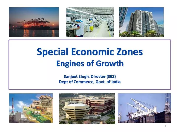 special economic zones engines of growth sanjeet singh director sez dept of commerce govt of india