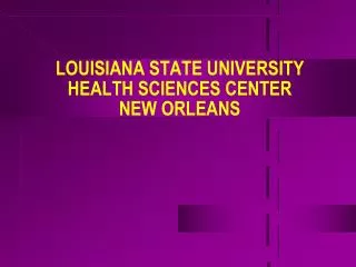LOUISIANA STATE UNIVERSITY HEALTH SCIENCES CENTER NEW ORLEANS