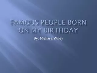 Famous people born on my birthday