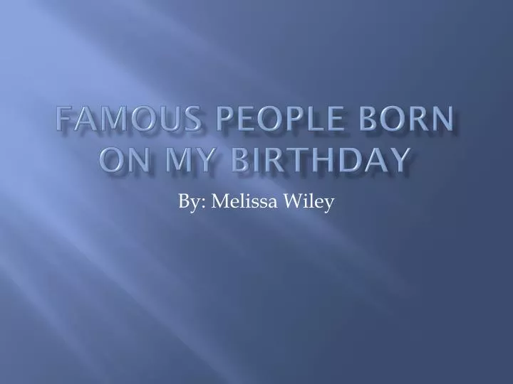 famous people born on my birthday