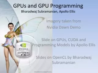 GPUs and GPU Programming Bharadwaj Subramanian, Apollo Ellis