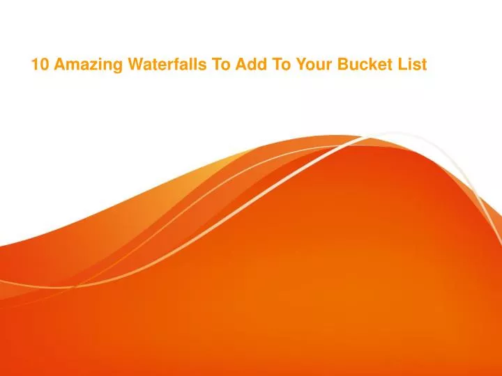 10 amazing waterfalls t o a dd t o y our bucket list