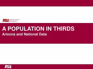 A POPULATION IN THIRDS Arizona and National Data