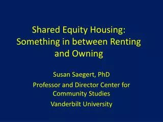 Shared Equity Housing: Something in between Renting and Owning