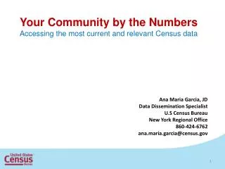 Your Community by the Numbers Accessing the most current and relevant Census data