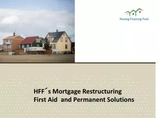 HFF´s Mortgage Restructuring First Aid and Permanent Solutions