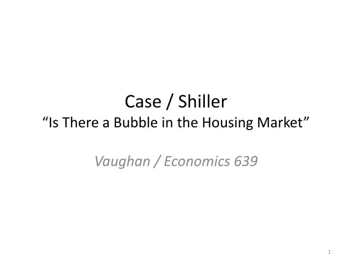 case shiller is there a bubble in the housing market