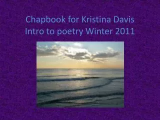 Chapbook for Kristina Davis Intro to poetry Winter 2011