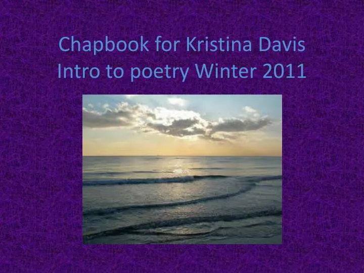 chapbook for kristina davis intro to poetry winter 2011