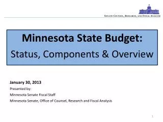 January 30 , 2013 Presented by: Minnesota Senate Fiscal Staff Minnesota Senate, Office of Counsel, Research and Fiscal