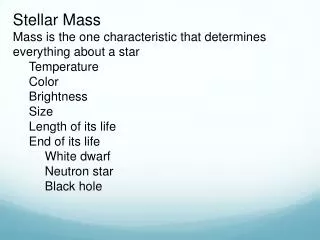 Stellar Mass Mass is the one characteristic that determines everything about a star Temperature Color Brightness Size