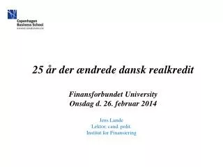 25 år der ændrede dansk realkredit Finansforbundet University Onsdag d. 26. februar 2014