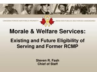 Morale &amp; Welfare Services: Existing and Future Eligibility of Serving and Former RCMP